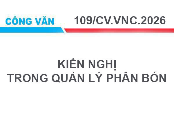 Công văn số 109/CV.VNC.2026 Kiến nghị trong quản lý phân bón